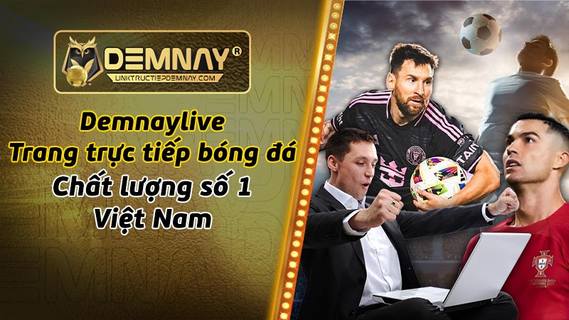Demnaylive - Trang xem trực tiếp các trận bóng đá Demnaylive